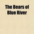 Cover Art for 9781151911957, Bears of Blue River by Charles Major