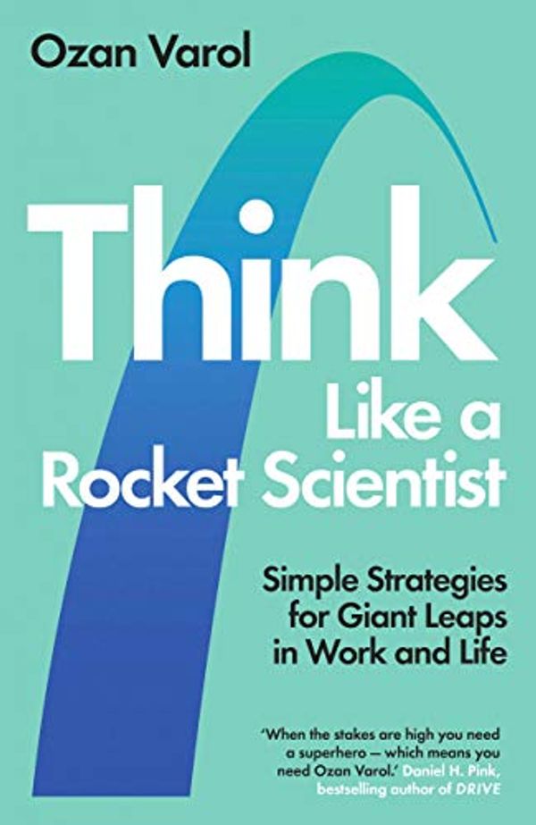 Cover Art for B07VDC3ZWN, Think Like a Rocket Scientist: Simple Strategies You Can Use to Make Giant Leaps in Work and Life by Ozan Varol