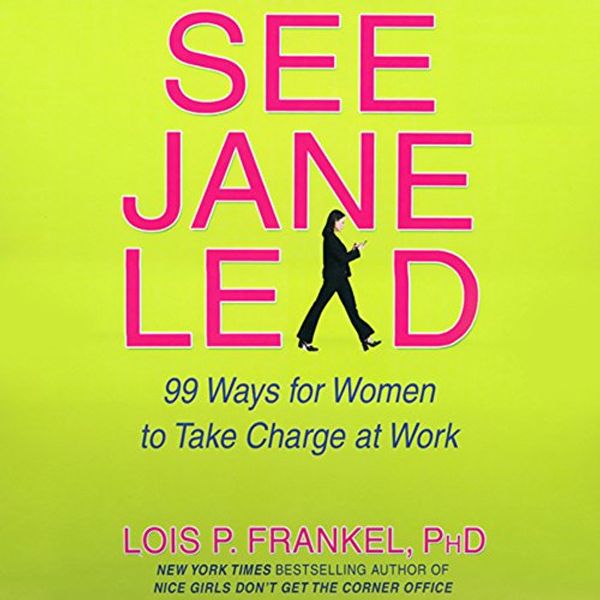 Cover Art for B002SQD5BA, See Jane Lead: 99 Ways for Women to Take Charge at Work by Lois P. Frankel