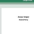 Cover Art for 9780369320391, Anzac Sniper: The extraordinary story of Stan Savige, one of Australia's greatest soldiers (16pt Large Print Edition) by Roland Perry