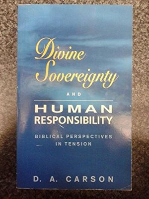 Cover Art for 9780801025877, Divine Sovereignty and Human Responsibility by D. A. Carson