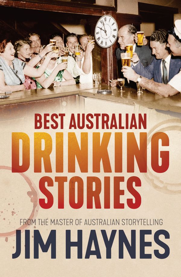 Cover Art for 9781760632908, Best Australian Drinking Stories by Jim Haynes