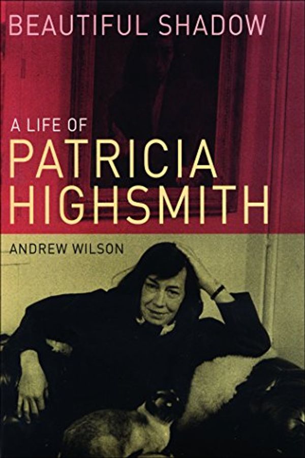 Cover Art for B002V9JFAY, Beautiful Shadow: A Life of Patricia Highsmith by Andrew Wilson