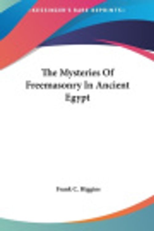 Cover Art for 9781161502121, The Mysteries of Freemasonry in Ancient Egypt by Frank C Higgins