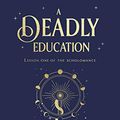 Cover Art for B084L85MZ7, A Deadly Education by Naomi Novik