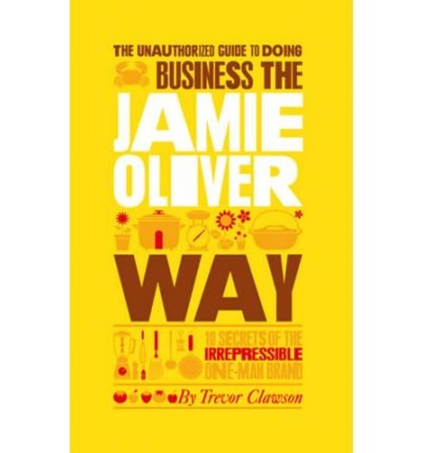 Cover Art for 9780470688861, Business the Jamie Oliver Way by Trevor Clawson