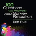 Cover Art for B07QX6F7HF, 100 Questions (and Answers) About Survey Research (SAGE 100 Questions and Answers Book 6) by Erin Ruel