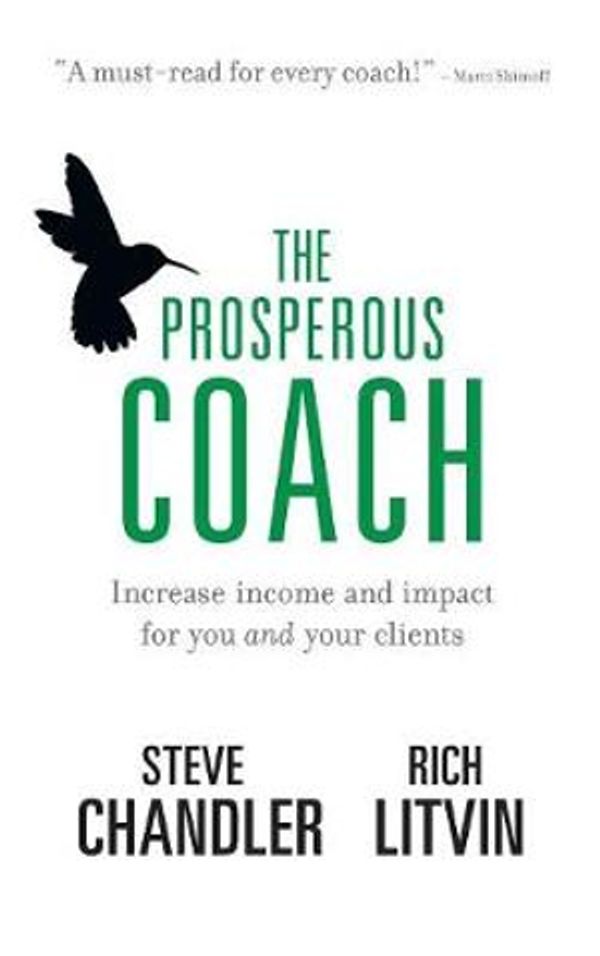 Cover Art for 9781600250361, The Prosperous Coach: Increase Income and Impact for You and Your Clients by Steve Chandler