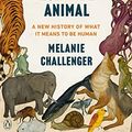 Cover Art for 9780735238121, How to Be Animal by Melanie Challenger