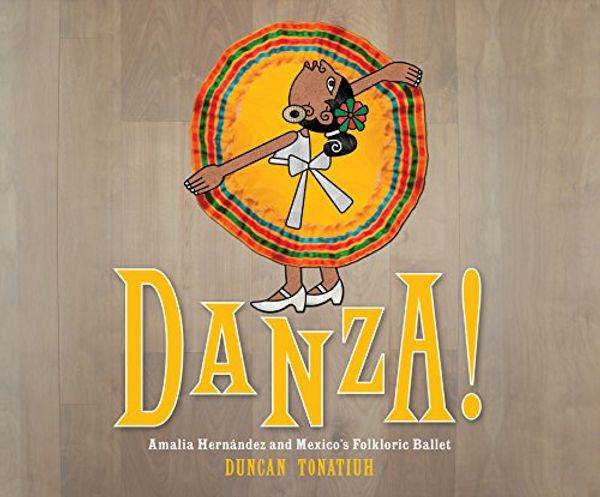 Cover Art for 9781520082813, Danza!: Amalia Hernandez and El Ballet Folklorico de Mexico by Duncan Tonatiuh