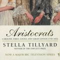 Cover Art for 9780099592617, Aristocrats: Caroline, Emily, Louisa, and Sarah Lennox, 1740-1832 by Stella Tillyard