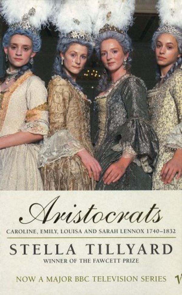 Cover Art for 9780099592617, Aristocrats: Caroline, Emily, Louisa, and Sarah Lennox, 1740-1832 by Stella Tillyard