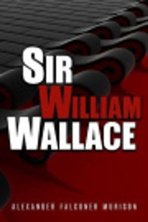 Cover Art for 9781548967734, Sir William Wallace by Alexander Falconer Murison