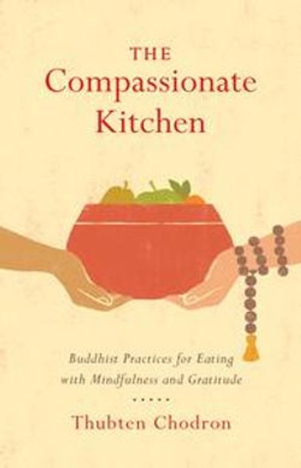 Cover Art for 9780834841710, The Compassionate Kitchen by Thubten Chodron