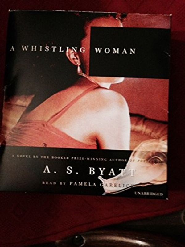 Cover Art for 9781470891794, A Whistling Woman by A S. Byatt