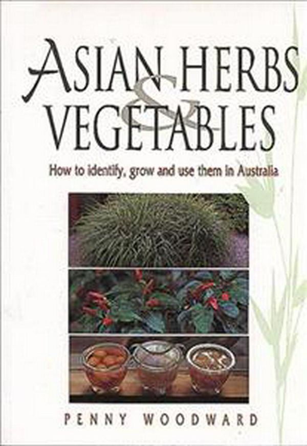 Cover Art for 9781864470741, Asian Herbs and Vegetables by Penny Woodward