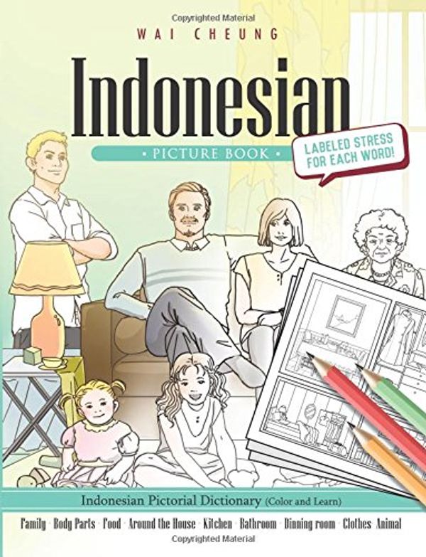 Cover Art for 9781544907529, Indonesian Picture Book: Indonesian Pictorial Dictionary (Color and Learn) by Wai Cheung