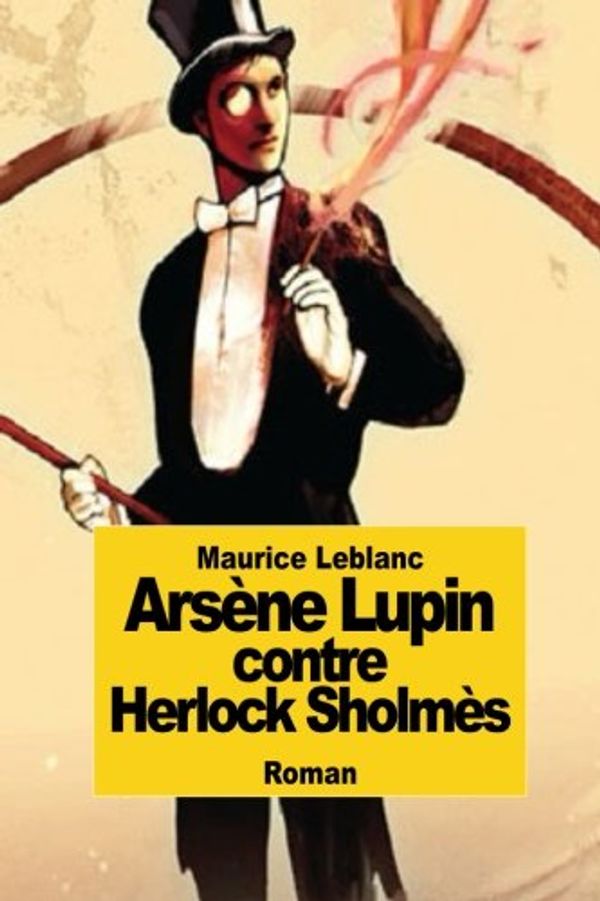 Cover Art for 9781502708731, Arsene Lupin Contre Herlock Sholmes by Maurice LeBlanc