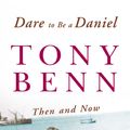 Cover Art for 9780099471530, Dare To Be A Daniel: Then and Now by Tony Benn
