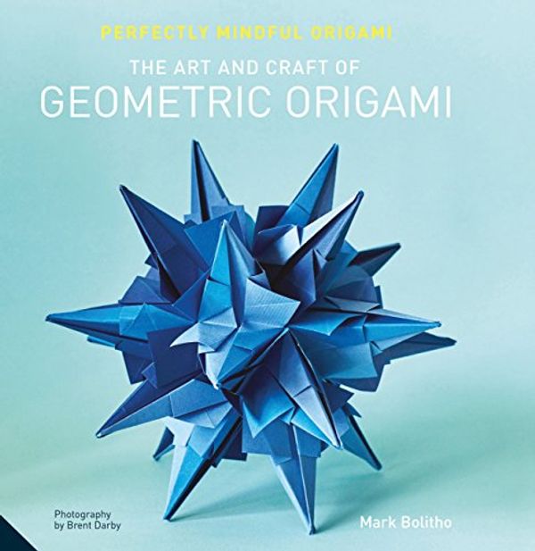 Cover Art for 9781911127116, Perfectly Mindful Origami - The Art and Craft of Geometric Origami by Mark Bolitho