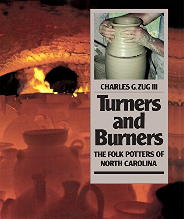 Cover Art for 9780807842768, Turners and Burners: The Folk Potters of North Carolina (Fred W. Morrison Series in Southern Studies) by Zug, Charles G.