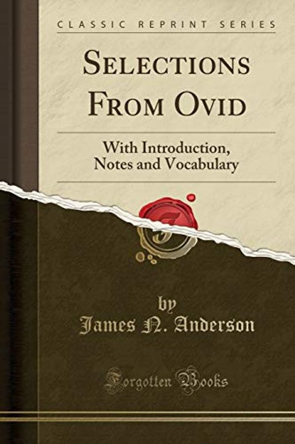 Cover Art for 9781332068357, Selections from OvidWith Introduction, Notes and Vocabulary (Classi... by James N. Anderson