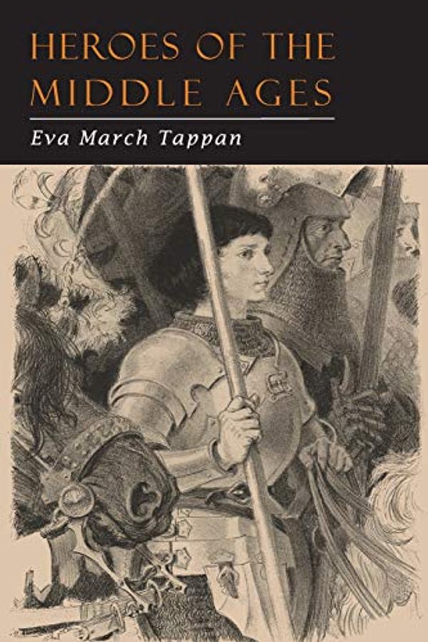 Cover Art for 9781684223589, Heroes of the Middle Ages by Eva, March Tappan