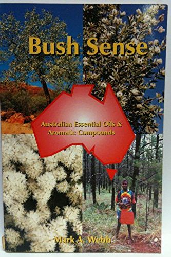 Cover Art for 9780646403533, Bush Sense Australian Essential Oils and Aromatic Compounds by Mark A. Webb
