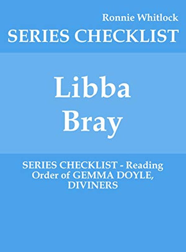 Cover Art for B07YDFWR6K, Libba Bray - SERIES CHECKLIST - Reading Order of GEMMA DOYLE, DIVINERS by Ronnie Whitlock