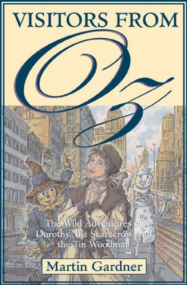 Cover Art for 9780312193539, Visitors from Oz: The Wild Adventures of Dorothy, the Scarecrow, and the Tin Woodman by Martin Gardner