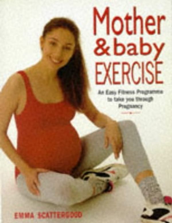 Cover Art for 9780706373929, Mother  &  Baby Exercise: An Easy Fitness Program to Take You Through Pregnancy by Emma Scattergood