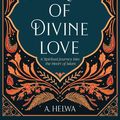 Cover Art for 9781734231243, Secrets of Divine Love: A Spiritual Journey into the Heart of Islam by A. Helwa