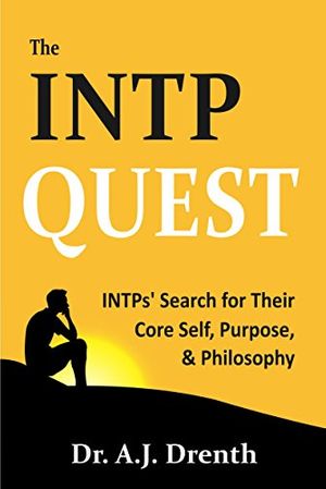 Cover Art for B01LZU843T, The INTP Quest: INTPs' Search for Their Core Self, Purpose, & Philosophy by Dr. A.j. Drenth