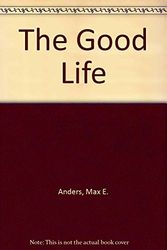 Cover Art for 9780849910494, The Good Life by Max E. Anders