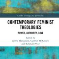 Cover Art for 9780367490805, Contemporary Feminist Theologies: Power, Authority, Love (Gender, Theology and Spirituality) by Kerrie Handasyde, Rebekah Pryor, Cathryn McKinney