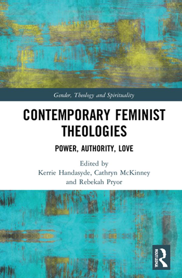 Cover Art for 9780367490805, Contemporary Feminist Theologies: Power, Authority, Love (Gender, Theology and Spirituality) by Kerrie Handasyde, Rebekah Pryor, Cathryn McKinney