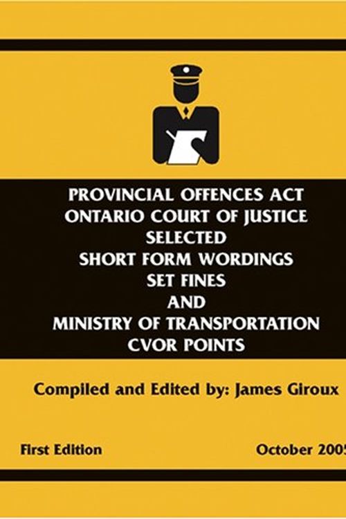 Cover Art for 9780973980509, Provincial Offences Act Ontario Court of Justice: Selected Short Form Wordings Set Fines and Ministry of Transportation CVOR Points by James Giroux