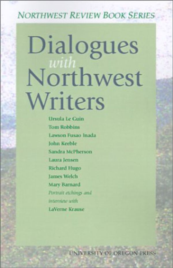 Cover Art for 9780871140487, Dialogues with Northwest Writers (Northwest Review Book) by Le Guin, Ursula K., John Keeble, Tom Robbins