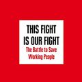 Cover Art for 9780008254568, This Fight Is Our FightThe Battle To Save Working People by Elizabeth Warren