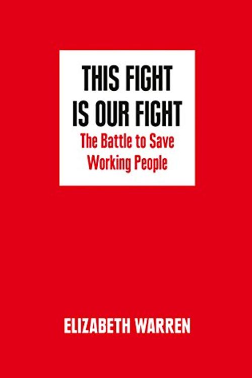Cover Art for 9780008254568, This Fight Is Our FightThe Battle To Save Working People by Elizabeth Warren