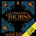 Cover Art for B075FFT5VH, The Language of Thorns: Midnight Tales and Dangerous Magic by Leigh Bardugo