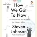 Cover Art for 9780698181892, How We Got to Now by George Newbern, Steven Johnson