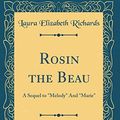 Cover Art for 9780365197003, Rosin the Beau: A Sequel to "Melody" And "Marie" (Classic Reprint) by Laura Elizabeth Richards