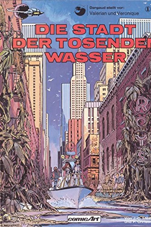 Cover Art for 9783551018717, Valerian und Veronique 01. Die Stadt der tosenden Wasser by Jean-Claude Mezieres, Pierre Christin