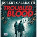 Cover Art for 9781445091907, Troubled Blood by Robert Galbraith, Robert Glenister