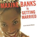 Cover Art for 9781596435131, Maxine Banks Is Getting Married by Lori Aurelia Williams