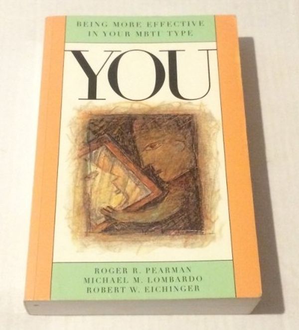 Cover Art for 9780974589282, You: Being More Effective in Your MBTI Type by Michael M. Lombardo, Robert W. Eichinger, Roger P. Pearman