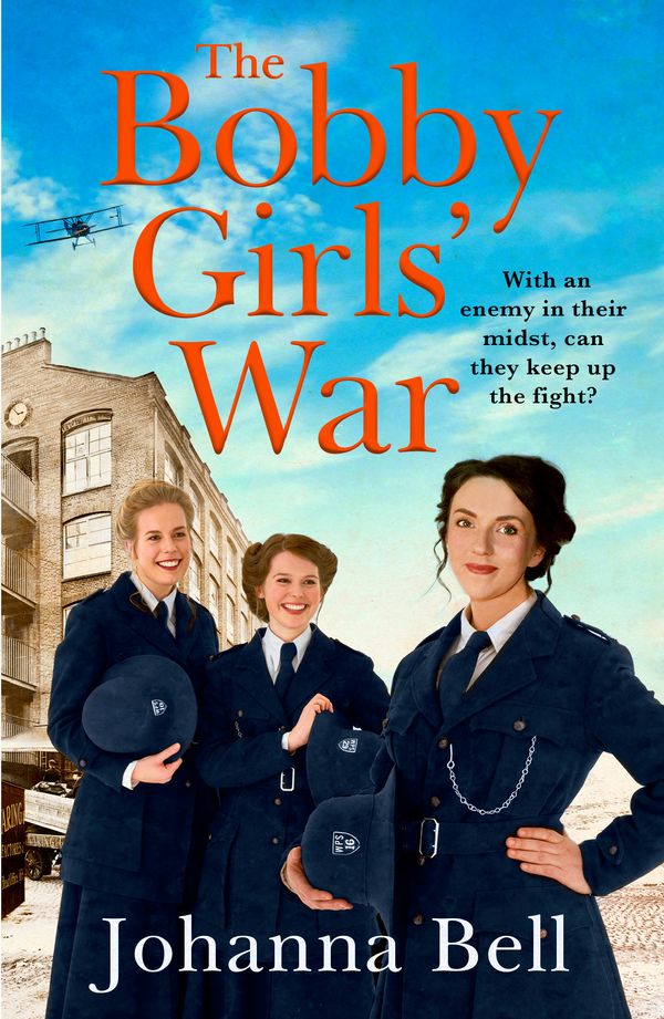 Cover Art for 9781529334258, The Bobby Girls’ War: Book Four in a gritty, uplifting WW1 series about Britain's first ever female police officers by Johanna Bell