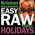 Cover Art for 9780981755625, Kristen Suzanne's EASY Raw Vegan Holidays by Suzanne, Kristen