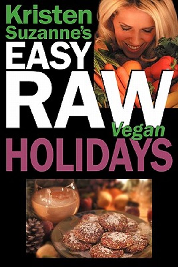 Cover Art for 9780981755625, Kristen Suzanne's EASY Raw Vegan Holidays by Kristen Suzanne